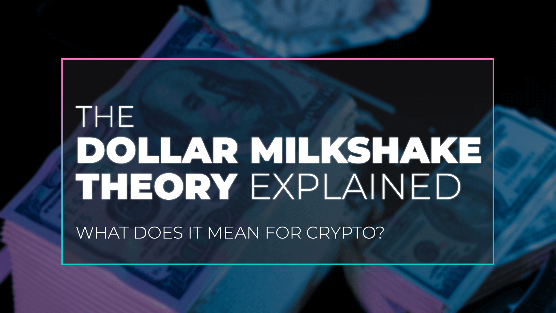 The Dollar Milkshake Theory Explained
